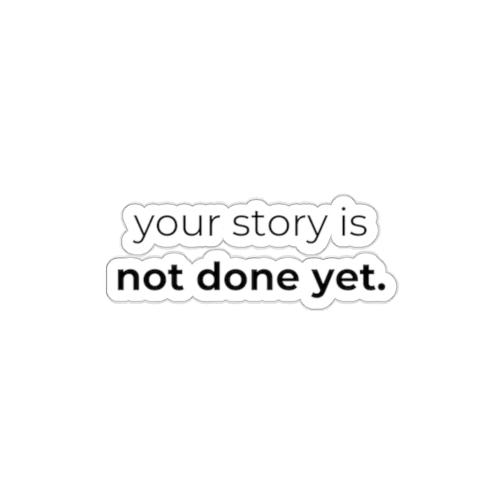 YOUR STORY IS NOT DONE YET STICKER